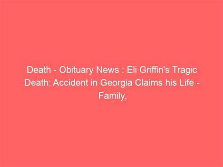 Eli Griffin Accident Death And Obituary